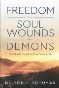 Freedom From Soul Wounds and Demons: Your Breakthrough to True Peace & Joy