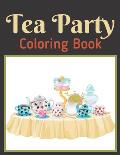 Tea Party Coloring Book: An Adults Coloring Book For Tea Pots, Cups, Flowers and More
