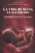 La Vida Humana En Sus Inicios: el problema del aborto y sus desafios