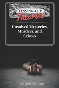 Conspiracy Theories: Unsolved Mysteries, Murders, & Crimes