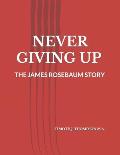 Never Giving Up: The James Rosebaum Story
