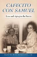 Cafecito con Samuel: Love and Aging in the Barrio
