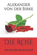 Die Rose: oder die F?lle des Dr. Arnold