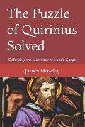 The Puzzle of Quirinius Solved: Defending the Inerrancy of Luke's Gospel