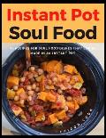 Instant Pot Soul Food: 35 Recipes For Soul Food Dishes That Can Be Made In An Instant Pot