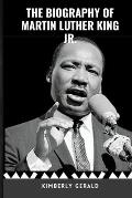 The Biography of Martin Luther King Jr: His Life and Legacy