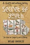 Secret Of Youth: Health and Longevity Hack. How to Slow Down the Aging Process and Sustain Youth