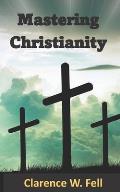 Mastering Christianity: Excelling in the Greatest Journey