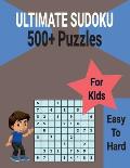 Ultimate 500+ Sudoku Puzzles Book for Kids Easy to Hard: Brain Games with Includes All Solutions.