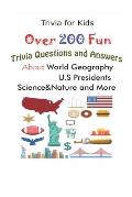 Trivia for Kids: Over 200 Fun Trivia Questions and Answers About World Geography, U.S Presidents, Science&Nature and More