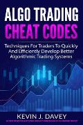 Algo Trading Cheat Codes Techniques For Traders To Quickly & Efficiently Develop Better Algorithmic Trading Systems