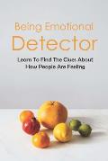 Being Emotional Detector: Learn To Find The Clues About How People Are Feeling: Recognizing Emotions Of Others