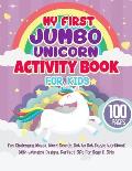My First Jumbo Unicorn Activity Book For Kids: Fun Challenging Mazes, Word Search, Dot to Dot Puzzle Workbook With Whimsical Designs, Perfect Gift For