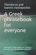 A Greek phrasebook for everyone: Pronounce Greek easily and correctly through real-life dialogues and texts