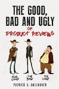 The Good, Bad and Ugly of Product Reviews