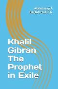 Khalil Gibran The Prophet in Exile