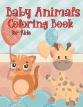 Baby Animals Coloring Book for Kids: Amazing Baby Cute Animals Creative Activity Coloring Book Great Gift for Boys & Girls, Preschool and Kindergarten