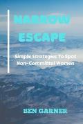Narrow Escape: Simple Strategies To Spot Non-Committal Women