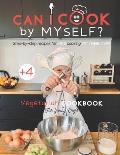 Can I cook by myself? Step-by-step recipes for KIDS cooking ON THEIR OWN - Vegetarian cookbook for young chefs: Skill-Building ILLUSTRATED guide for c