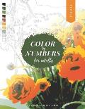 Color by Numbers for Adults: FLORAL - 50 Beautiful Pictures of Flowers to color! Coloring book of Roses, Tulips, Daisies, Sunflower, and more!