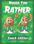 Would You Rather- Snack Edition: +150 Funny and Silly Would you rather questions for Boys and Girls ( Game book for kids)