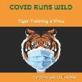 Covid Runs Wild: Tiger Training a Virus