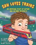 Sam Loves Trains: An Inspiring Story of Autism and Intense Interests