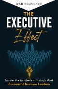 The Executive Effect: Master the Mindsets of Today's Most Successful Business Leaders