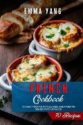 French Cookbook: 70 Easy Recipes For Classic And Modern Dishes From France