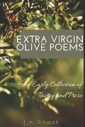 Extra Virgin Olive Poems: An Early and Burgeoning Collection of Poetry and Prose
