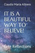 It Is a Beautiful Way to Believe!: Free Reflections