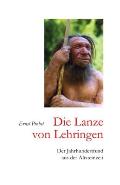 Die Lanze von Lehringen: Der Jahrhundertfund aus der Altsteinzeit