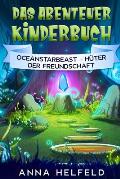 Das Abenteuer Kinderbuch: Oceanstarbeast - H?ter der Freundschaft