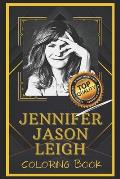 Jennifer Jason Leigh Coloring Book: Humoristic and Snarky Coloring Book Inspired By Jennifer Jason Leigh