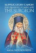 Supplicatory Canon and Akathist to Saint Luke the Surgeon