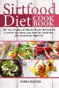 Sirtfood Diet Cookbook: 100+ Easy, Healthy and Delicious Recipes That Help You to Activate Your Skinny Gene, Reset Your Metabolism, Burn Fat a