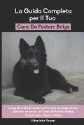 La Guida Completa per Il Tuo Cane Da Pastore Belga: La guida indispensabile per essere un proprietario perfetto ed avere un Cane Da Pastore Belga Obbe
