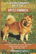 La Guida Completa per Il Tuo Spitz Finnico: La guida indispensabile per essere un proprietario perfetto ed avere un Spitz Finnico Obbediente, Sano e F