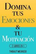 Domina Tus Emociones & Tu Motivaci?n: 2 Libros en 1