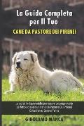 La Guida Completa per Il Tuo Cane Da Pastore Dei Pirenei: La guida indispensabile per essere un proprietario perfetto ed avere un Cane Da Pastore Dei