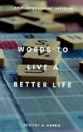 Words To Live A Better Life: Self-Improvement Articles