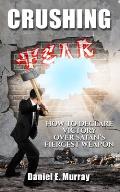 Crushing Fear: How to Declare Victory Over Satan's Fiercest Weapon