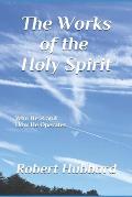The Works of The Holy Spirit: Who He is and How He Operates