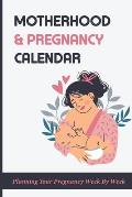 Motherhood & Pregnancy Calendar: Planning Your Pregnancy Week By Week: Motherhood Memoir