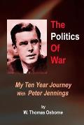 The Politics of War: My Ten Year Journey with Peter Jennings