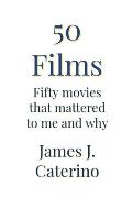 50 Films: Fifty Movies That Mattered to Me and Why