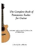 The Complete Book of Pentatonic Scales for Guitar: Pentatonic Scales Across the Fretboard in all Major Keys