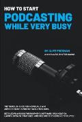 How To Start Podcasting While Very Busy