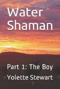 Water Shaman: Part 1: The Boy