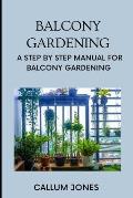 Balcony Gardening: A Step by Step Manual for Balcony Gardening